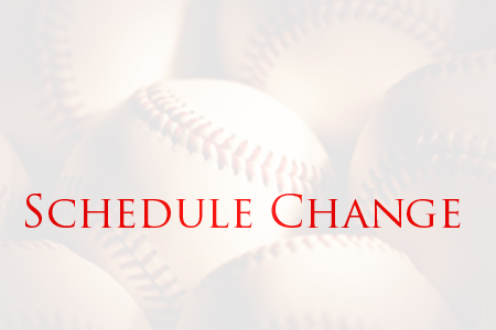 BASEBALL AND SOFTBALL SCHEDULE CHANGES